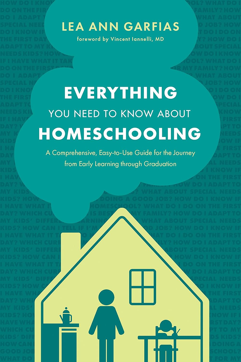 Everything You Need To Know About Homeschooling: A Comprehensive, Easy-to-Use Guide for the Journey from Early Learning through Graduation