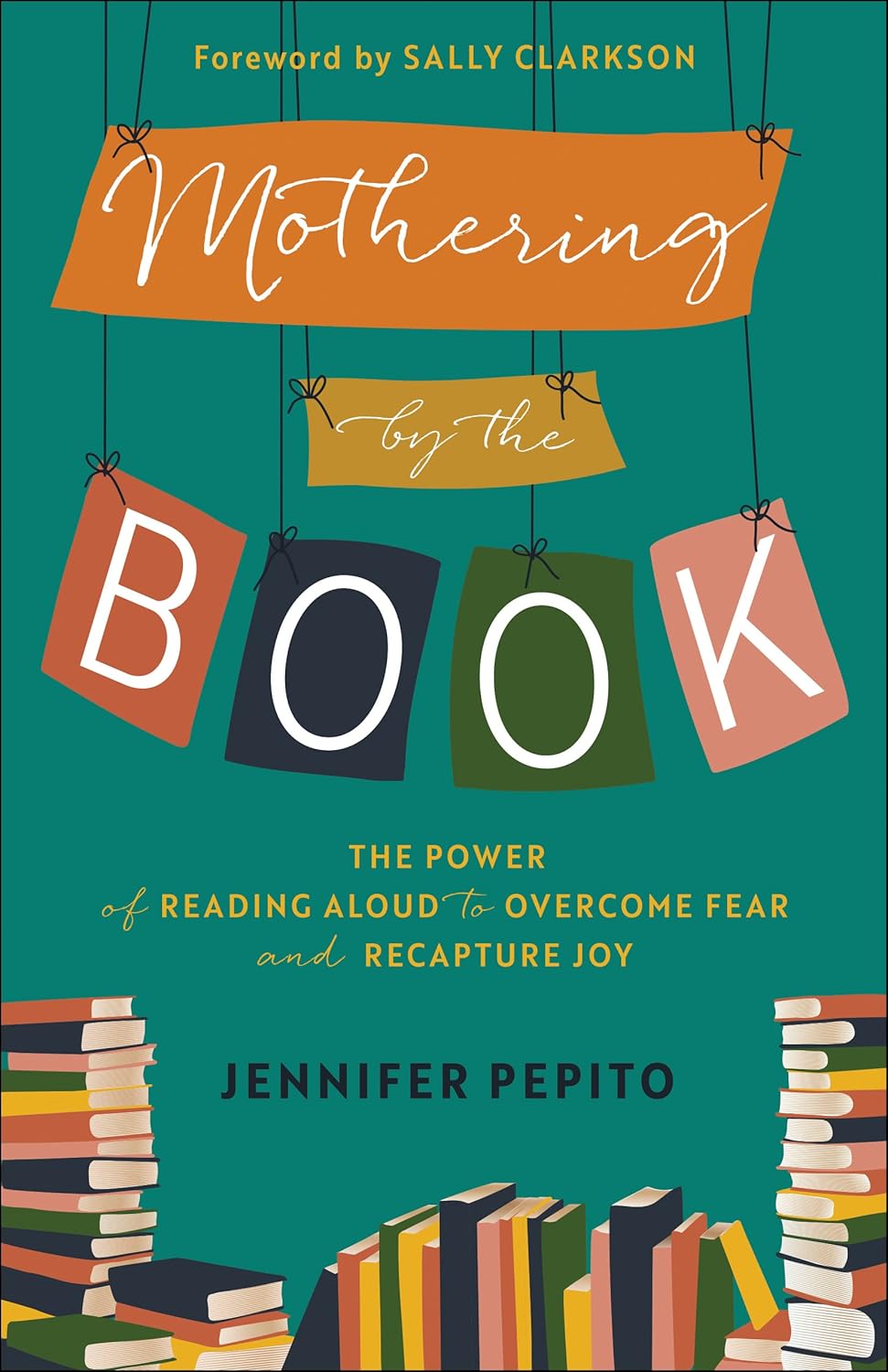 Mothering By The Book: The Power of Reading Aloud to Overcome Fear and Recapture Joy