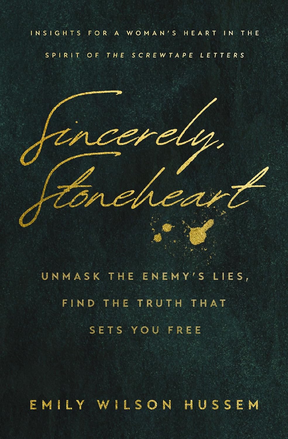 Sincerely, Stoneheart: Unmask the Enemy’s Lies, Find the Truth That Sets You Free
